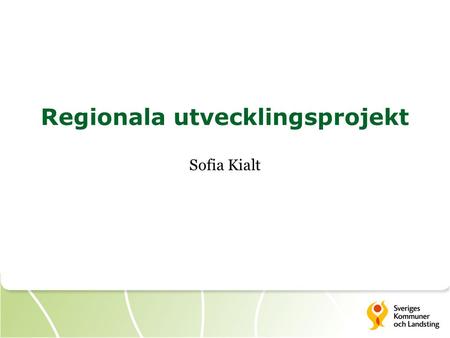 Regionala utvecklingsprojekt Sofia Kialt. Aktiviteter 2013 Nationell kunskapsstyrning Utveckla verktyg och arbetssätt Pilotarbete Diabetes.