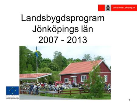 1 Landsbygdsprogram Jönköpings län 2007 - 2013 Regional genomförandeplan.