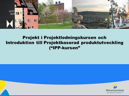 Projekt i Projektledningskursen och Introduktion till Projektbaserad produktutveckling (“IPP-kursen”