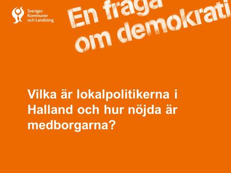 Vilka är lokalpolitikerna i Halland och hur nöjda är medborgarna?