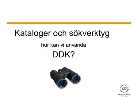 Sidnummer Kataloger och sökverktyg hur kan vi använda DDK? 1 2014-05-15.