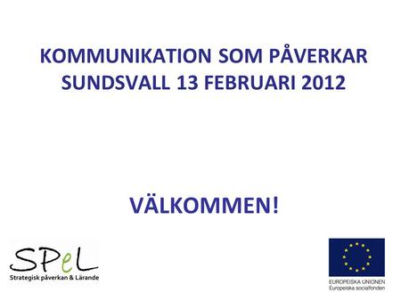 KOMMUNIKATION SOM PÅVERKAR SUNDSVALL 13 FEBRUARI 2012