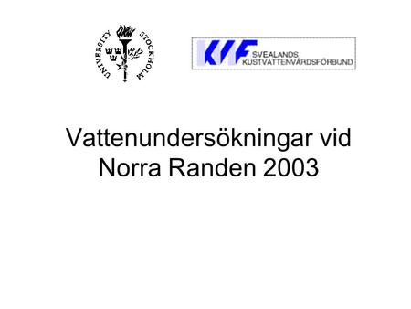 Vattenundersökningar vid Norra Randen 2003. Norra randen (NR) - 6 sjömil öster om Grisslehamn - Lat 60 o 06’N, Long 18 o 57’E - Bottendjup 130 meter.
