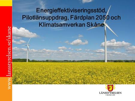 Energieffektiviseringsstöd, Pilotlänsuppdrag, Färdplan 2050 och Klimatsamverkan Skåne.