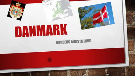 Danmark Nordens minsta land.