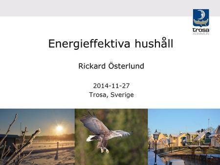 Energieffektiva hushåll Rickard Österlund 2014-11-27 Trosa, Sverige.