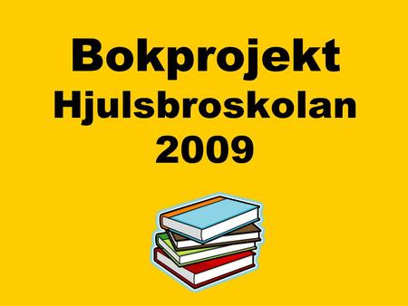 Bokprojekt Hjulsbroskolan 2009