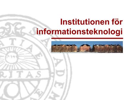 Institutionen för informationsteknologi. Informationsteknologi Institutionen för informationsteknologi | www.it.uu.se Humanistiskt- samhällsvetenskapligt.