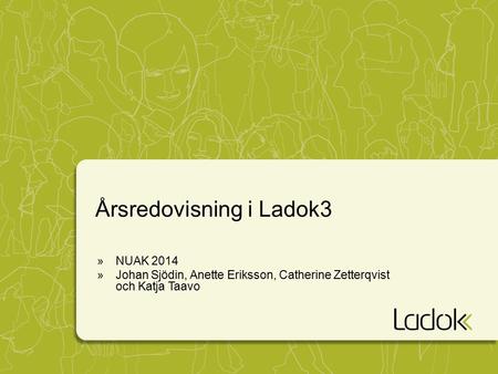 Årsredovisning i Ladok3 »NUAK 2014 »Johan Sjödin, Anette Eriksson, Catherine Zetterqvist och Katja Taavo.