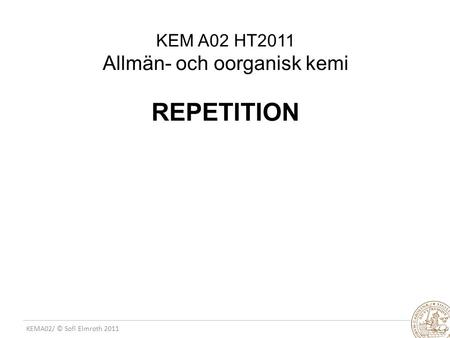 KEM A02 HT2011 Allmän- och oorganisk kemi REPETITION