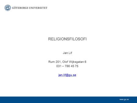 Jan Lif Rum 201, Olof Wijksgatan 6 031 – 786 45 75 RELIGIONSFILOSOFI.