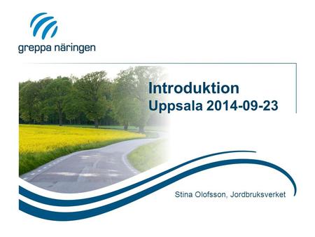 Introduktion Uppsala 2014-09-23 Stina Olofsson, Jordbruksverket.