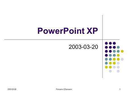 PowerPoint XP 2003-03-20 Börja med att välja formgivningsmall, som i det här fallet heter Nätverk. Skriv sedan texten enligt bilden. Komplettera med uppgifterna.