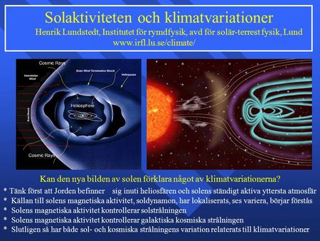 Solaktiviteten och klimatvariationer Henrik Lundstedt, Institutet för rymdfysik, avd för solär-terrest fysik, Lund www.irfl.lu.se/climate/ * Tänk först.