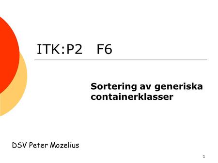 1 ITK:P2 F6 Sortering av generiska containerklasser DSV Peter Mozelius.