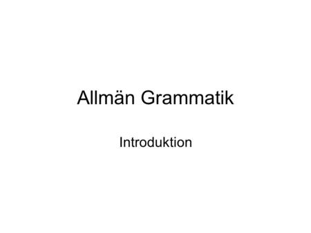 Allmän Grammatik Introduktion. Struktur SvenskanRyskan SVO subjekt verb objekt.