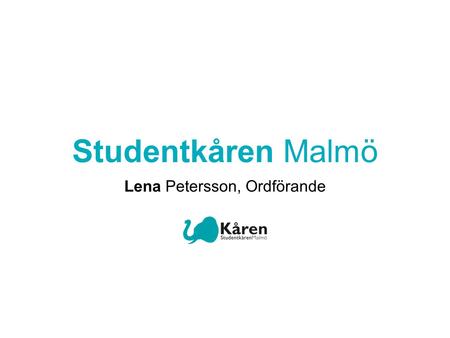 Studentkåren Malmö Lena Petersson, Ordförande. Studenters perspektiv på karriär och Alumni Det är inte i första hand studenten som ska bli anställningsbar,
