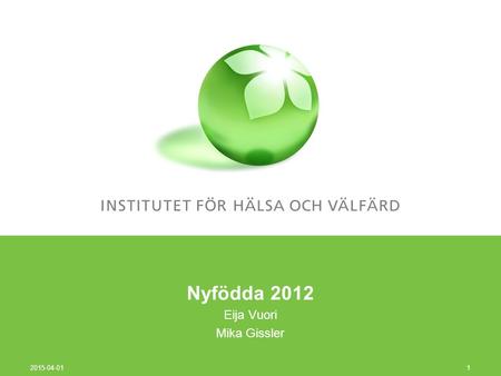 Nyfödda 2012 Eija Vuori Mika Gissler 2015-04-01 1.