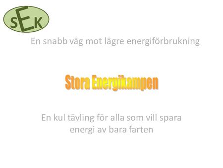 En kul tävling för alla som vill spara energi av bara farten E SK En snabb väg mot lägre energiförbrukning.