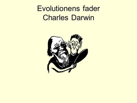 Evolutionens fader Charles Darwin