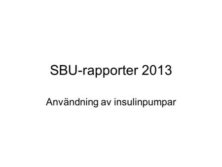 SBU-rapporter 2013 Användning av insulinpumpar. Insulinpump.