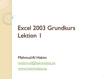 Excel 2003 Grundkurs Lektion 1 Mahmud Al Hakim  1.