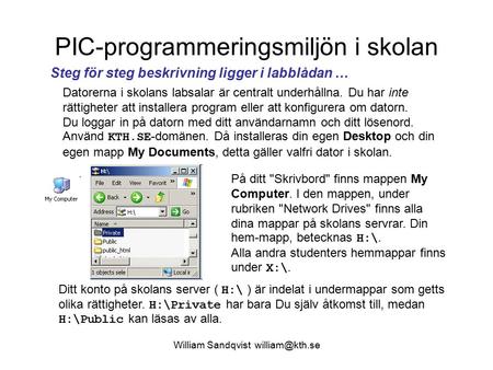William Sandqvist PIC-programmeringsmiljön i skolan Datorerna i skolans labsalar är centralt underhållna. Du har inte rättigheter att installera.