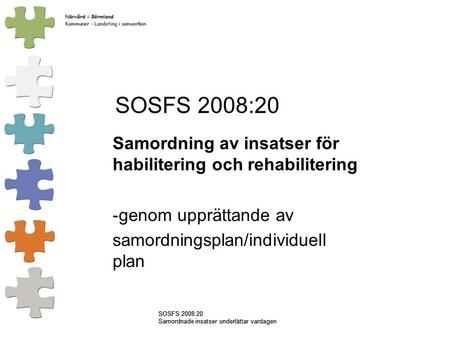 SOSFS 2008:20 Samordning av insatser för habilitering och rehabilitering genom upprättande av samordningsplan/individuell plan Författningen har kommit.