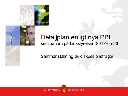 Detaljplan enligt nya PBL seminarium på länsstyrelsen 2012-05-23 Sammanställning av diskussionsfrågor.