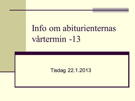 Info om abiturienternas vårtermin -13 Tisdag 22.1.2013.