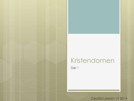Kristendomen Del 1 Cecilia Larsson vt 2014.