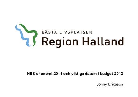HSS ekonomi 2011 och viktiga datum i budget 2013 Jonny Eriksson.