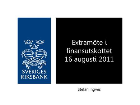 Stefan Ingves Extramöte i finansutskottet 16 augusti 2011.