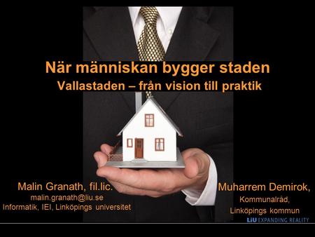 1 När människan bygger staden Vallastaden – från vision till praktik Muharrem Demirok, Kommunalråd, Linköpings kommun Malin Granath, fil.lic.