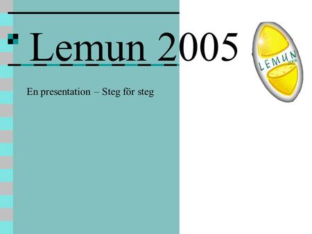 Lemun 2005 En presentation – Steg för steg. Kom fram till Leiden på torsdagseftermiddagen Värdfamiljer hämtade.