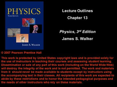 Lecture Outlines Chapter 13 Physics, 3rd Edition James S. Walker