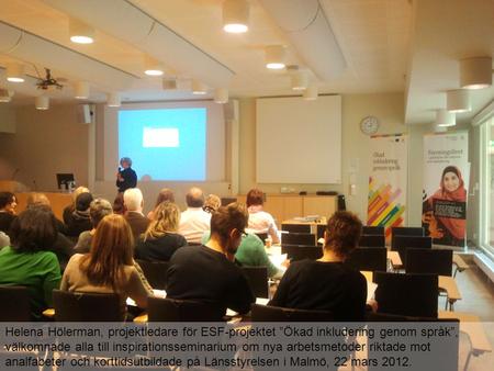 Helena Hölerman, projektledare för ESF-projektet ”Ökad inkludering genom språk”, välkomnade alla till inspirationsseminarium om nya arbetsmetoder riktade.