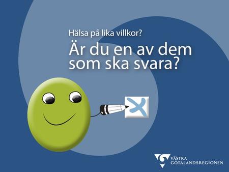Hälsa på lika villkor? I vår får 95 000 personer som bor i Västra Götaland enkäten Hälsa på lika villkor? hem i brevlådan. Om du är utvald att besvara.