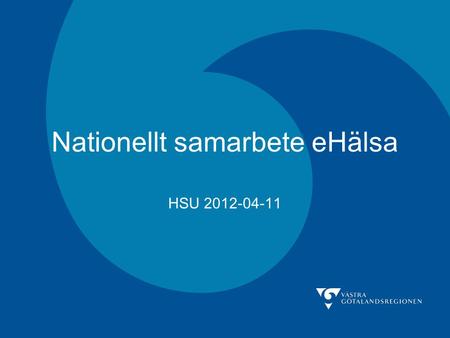 Nationellt samarbete eHälsa HSU 2012-04-11. Generell titel 2 remisser från SKL Den första presenterades 14 mars. Regionstyrelsen beslutade 27 mars. Remissen.