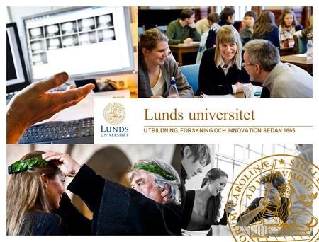 Lunds universitet UTBILDNING, FORSKNING OCH INNOVATION SEDAN 1666.