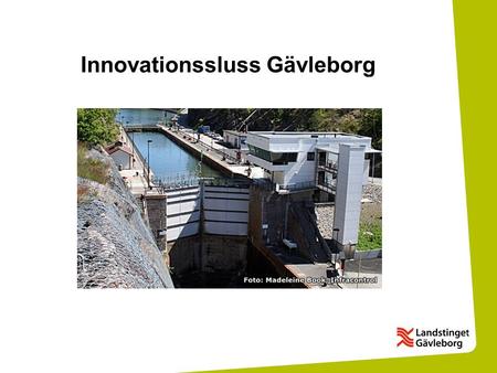 Innovationssluss Gävleborg. Bakgrund Innovationer väsentliga för tillväxt och utveckling Sjukvårdsbranschen (vård och omsorg) är länets näst största bransch.