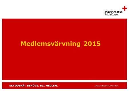 SKYDDSNÄT BEHÖVS. BLI MEDLEM. www.rodakorset.fi/medlem Medlemsvärvning 2015.