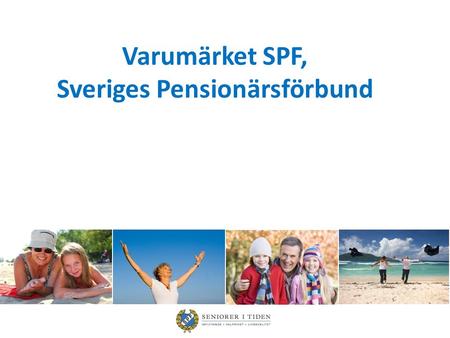 Varumärket SPF, Sveriges Pensionärsförbund. Varumärket är allt vi gör Varumärket är inte samma sak som en logotype, grafisk profil, slogan Varumärket.