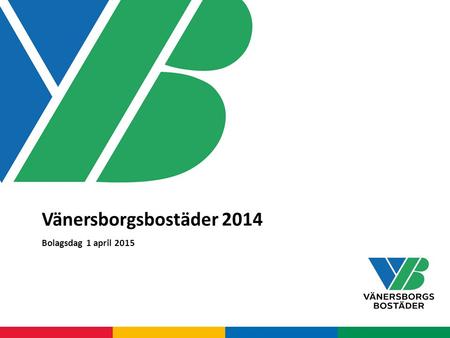 Vänersborgsbostäder 2014 Bolagsdag 1 april 2015.