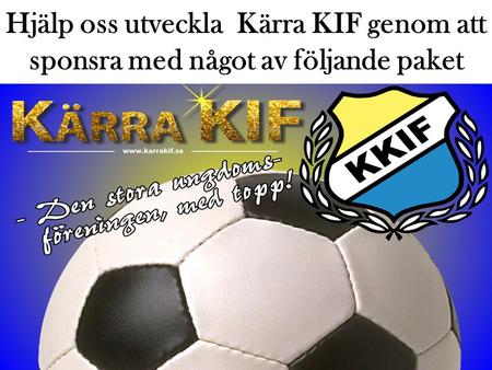 Hjälp oss utveckla Kärra KIF genom att sponsra med något av följande paket.