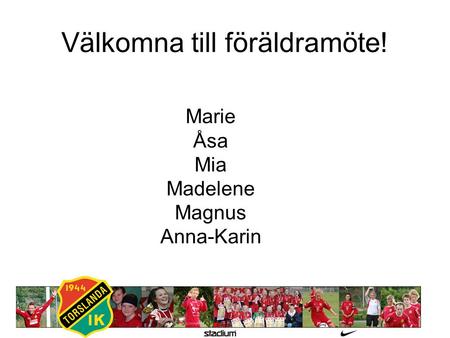 Välkomna till föräldramöte! Marie Åsa Mia Madelene Magnus Anna-Karin.