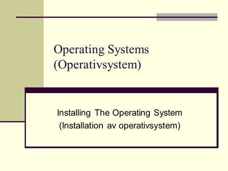 Operating Systems (Operativsystem) Installing The Operating System (Installation av operativsystem)