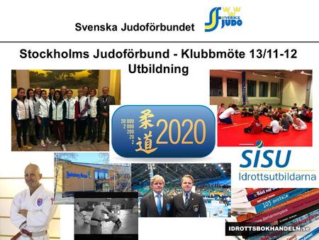 Svenska Judoförbundet Stockholms Judoförbund - Klubbmöte 13/11-12 Utbildning.
