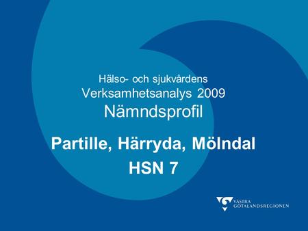 Hälso- och sjukvårdens Verksamhetsanalys 2009 Nämndsprofil Partille, Härryda, Mölndal HSN 7.