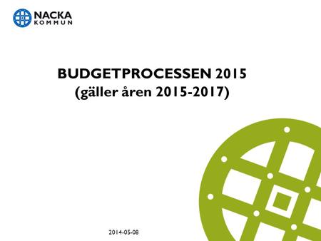 BUDGETPROCESSEN 2015 (gäller åren 2015-2017) 2014-05-08.